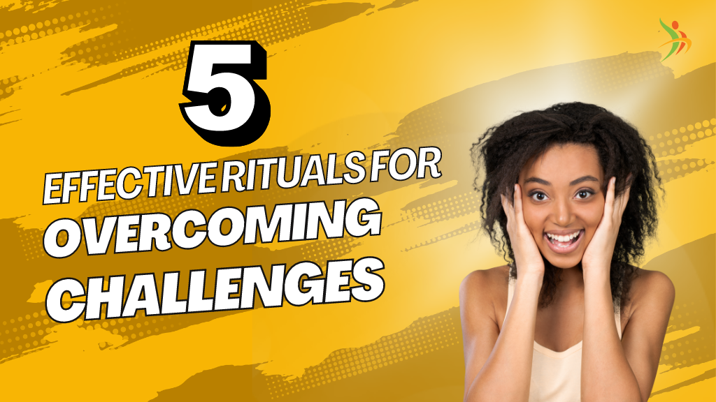 5 Effective Rituals for Overcoming Challenges!
