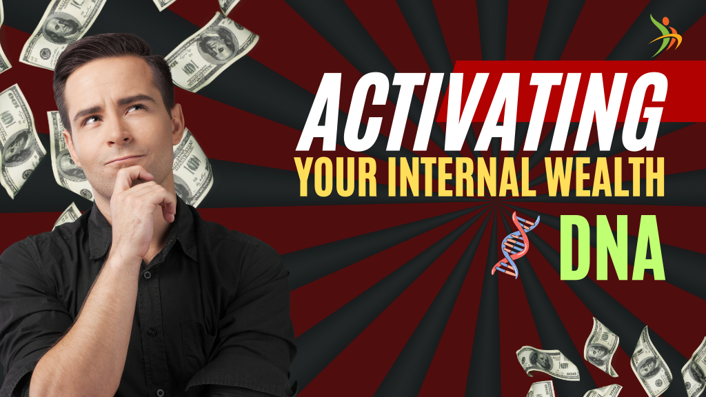 Activating Your Internal Wealth DNA: Effortlessly Attract Money.