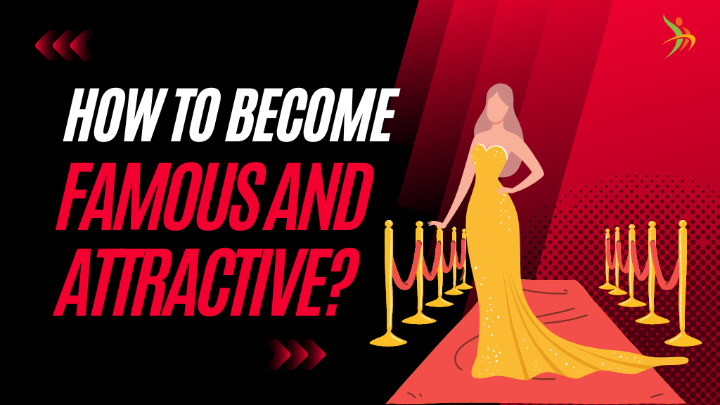 How to Become Famous and Attractive?