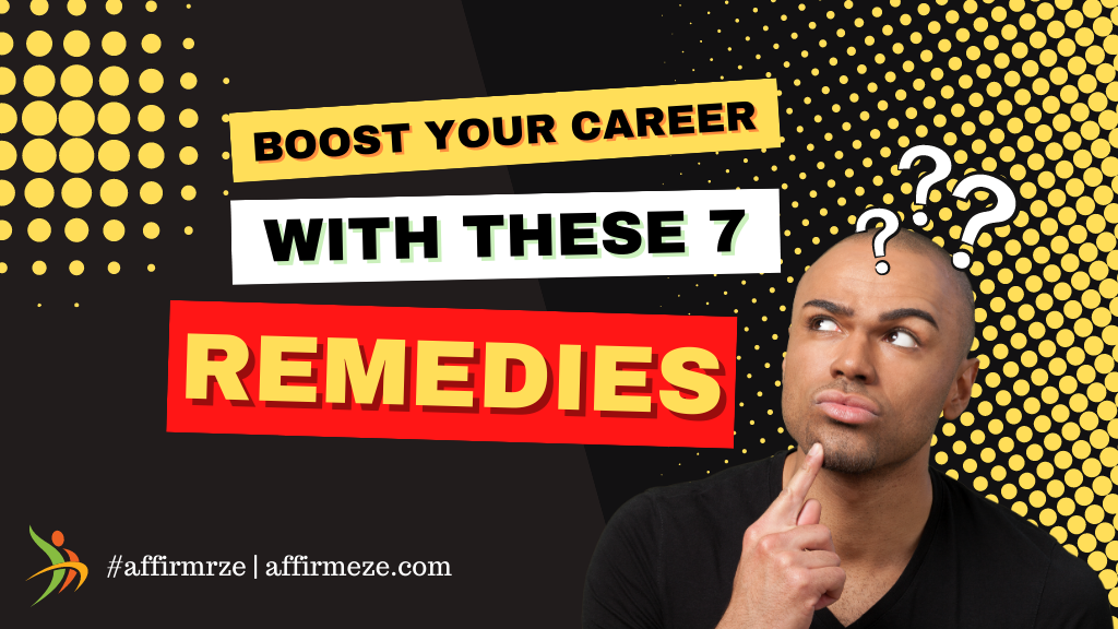 Skyrocket Your Career Now! Unveil the 7 Game-Changing Remedies to Success and Prosperity. Don't Miss This Career-Boosting Revelation!